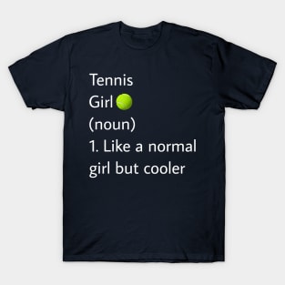 Tennis Girl Noun Like A Normal Girl But Cooler T-Shirt